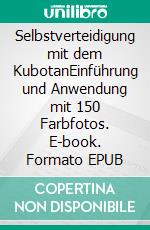 Selbstverteidigung mit dem KubotanEinführung und Anwendung mit 150 Farbfotos. E-book. Formato EPUB ebook di Stefan Wahle