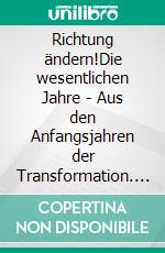 Richtung ändern!Die wesentlichen Jahre - Aus den Anfangsjahren der Transformation. E-book. Formato EPUB ebook