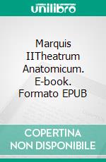 Marquis IITheatrum Anatomicum. E-book. Formato EPUB ebook