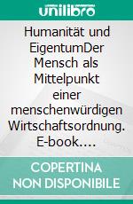 Humanität und EigentumDer Mensch als Mittelpunkt einer menschenwürdigen Wirtschaftsordnung. E-book. Formato EPUB ebook