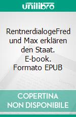 RentnerdialogeFred und Max erklären den Staat. E-book. Formato EPUB ebook di Hilmar Hacker-Kohoutek