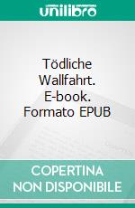 Tödliche Wallfahrt. E-book. Formato EPUB ebook