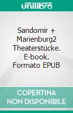 Sandomir + Marienburg2 Theaterstücke. E-book. Formato EPUB ebook di Erich Reißig