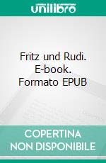 Fritz und Rudi. E-book. Formato EPUB ebook di Liane Spindler