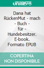 Dana hat RückenMut - mach - Buch - für - Hundebesitzer. E-book. Formato EPUB ebook di Monika Murmann