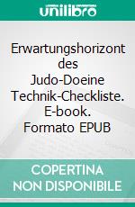 Erwartungshorizont des Judo-Doeine Technik-Checkliste. E-book. Formato EPUB ebook di Dennis Arnold