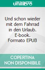 Und schon wieder mit dem Fahrrad in den Urlaub. E-book. Formato EPUB ebook di Thomas Andres