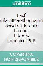 Lauf einfach!Marathontraining zwischen Job und Familie. E-book. Formato EPUB ebook