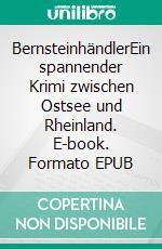 BernsteinhändlerEin spannender Krimi zwischen Ostsee und Rheinland. E-book. Formato EPUB ebook