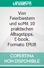 Von Feierbiestern und soMit 10 praktischen Alltagstipps. E-book. Formato EPUB