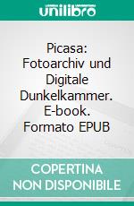 Picasa: Fotoarchiv und Digitale Dunkelkammer. E-book. Formato EPUB ebook