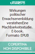 Wirkungen politischer Erwachsenenbildung verstehenEine Machbarkeitsstudie. E-book. Formato EPUB ebook