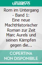 Rom im Untergang - Band 1: Eine neue MachtHistorischer Roman zur Zeit Marc Aurels und seinen Kämpfen gegen die Germanen. E-book. Formato EPUB ebook di Alexander Kronenheim