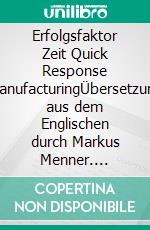 Erfolgsfaktor Zeit Quick Response ManufacturingÜbersetzung aus dem Englischen durch Markus Menner. E-book. Formato EPUB ebook di Rajan Suri