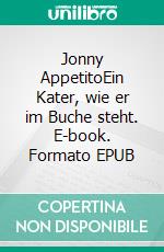 Jonny AppetitoEin Kater, wie er im Buche steht. E-book. Formato EPUB ebook