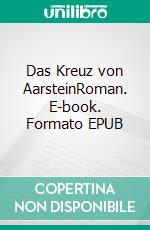 Das Kreuz von AarsteinRoman. E-book. Formato EPUB