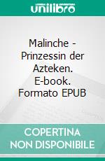 Malinche - Prinzessin der Azteken. E-book. Formato EPUB ebook