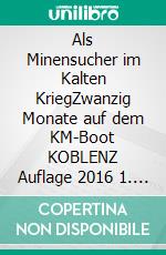 Als Minensucher im Kalten KriegZwanzig Monate auf dem KM-Boot KOBLENZ Auflage 2016 1. E-book. Formato EPUB ebook