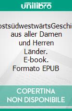 nordostsüdwestwärtsGeschichten aus aller Damen und Herren Länder. E-book. Formato EPUB ebook