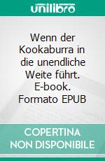 Wenn der Kookaburra in die unendliche Weite führt. E-book. Formato EPUB ebook