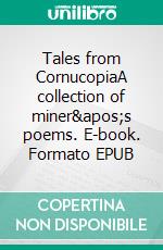 Tales from CornucopiaA collection of miner's poems. E-book. Formato EPUB ebook di Steven Pferdberg