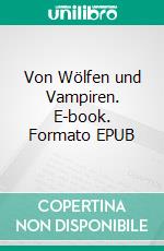 Von Wölfen und Vampiren. E-book. Formato EPUB