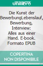 Die Kunst der BewerbungLebenslauf, Bewerbung, Interview: Alles aus einer Hand. E-book. Formato EPUB ebook