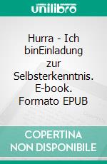 Hurra - Ich binEinladung zur Selbsterkenntnis. E-book. Formato EPUB ebook di Johann Convent