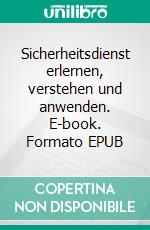 Sicherheitsdienst erlernen, verstehen und anwenden. E-book. Formato EPUB ebook