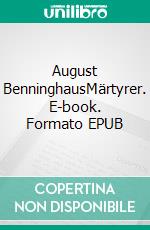 August BenninghausMärtyrer. E-book. Formato EPUB ebook di Hermann Rieke-Benninghaus