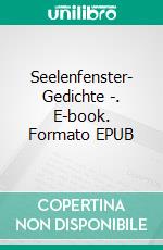 Seelenfenster- Gedichte -. E-book. Formato EPUB ebook