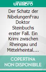 Der Schatz der NibelungenFrau Doktor Steinbuchs erster Fall. Ein Krimi zwischen Rheingau und Mittelrheintal. E-book. Formato EPUB