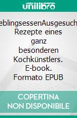 LieblingsessenAusgesuchte Rezepte eines ganz besonderen Kochkünstlers. E-book. Formato EPUB ebook di Benjamin Koroll