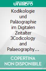 Kodikologie und Paläographie im Digitalen Zeitalter 3Codicology and Palaeography in the Digital Age 3. E-book. Formato EPUB ebook di Oliver Duntze