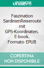 Faszination SardinienReiseroute mit GPS-Koordinaten. E-book. Formato EPUB ebook di Reinhard Decker