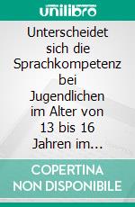 Unterscheidet sich die Sprachkompetenz bei Jugendlichen im Alter von 13 bis 16 Jahren im Hinblick auf das Geschlecht in Südtirol?Seminararbeit im Fachbereich quantitative Forschungsmethoden. E-book. Formato EPUB ebook
