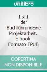 1 x 1 der BuchführungEine Projektarbeit. E-book. Formato EPUB ebook