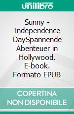 Sunny - Independence DaySpannende Abenteuer in Hollywood. E-book. Formato EPUB ebook