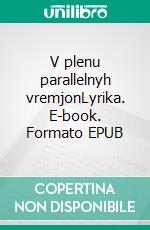 V plenu parallelnyh vremjonLyrika. E-book. Formato EPUB ebook