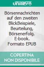 Börsennachrichten auf den zweiten BlickBeispiele, Beurteilung, Börsenerfolg. E-book. Formato EPUB ebook di Jürgen Lang