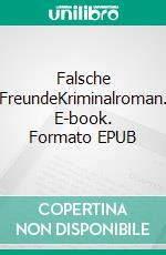 Falsche FreundeKriminalroman. E-book. Formato EPUB ebook di Werner Hüper