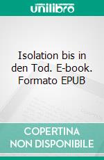 Isolation bis in den Tod. E-book. Formato EPUB ebook