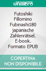 Futoshiki Fillomino Fubinashi180 japanische Zahlenrätsel. E-book. Formato EPUB ebook