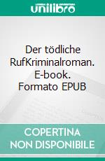 Der tödliche RufKriminalroman. E-book. Formato EPUB ebook