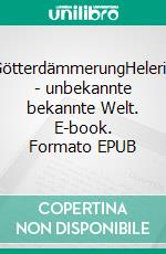GötterdämmerungHeleria - unbekannte bekannte Welt. E-book. Formato EPUB ebook