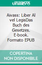 Aivass: Liber Al vel LegisDas Buch des Gesetzes. E-book. Formato EPUB ebook