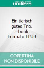 Ein tierisch gutes Trio. E-book. Formato EPUB ebook di Ito Ingrid Lins