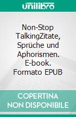 Non-Stop TalkingZitate, Sprüche und Aphorismen. E-book. Formato EPUB ebook