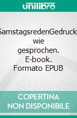 SamstagsredenGedruckt wie gesprochen. E-book. Formato EPUB ebook