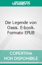 Die Legende von Oasis. E-book. Formato EPUB